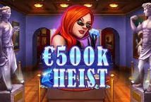 500K Heist